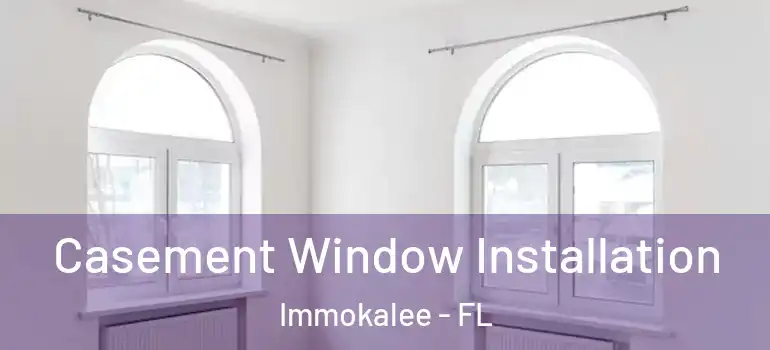  Casement Window Installation Immokalee - FL