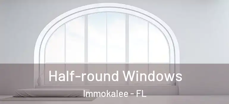  Half-round Windows Immokalee - FL