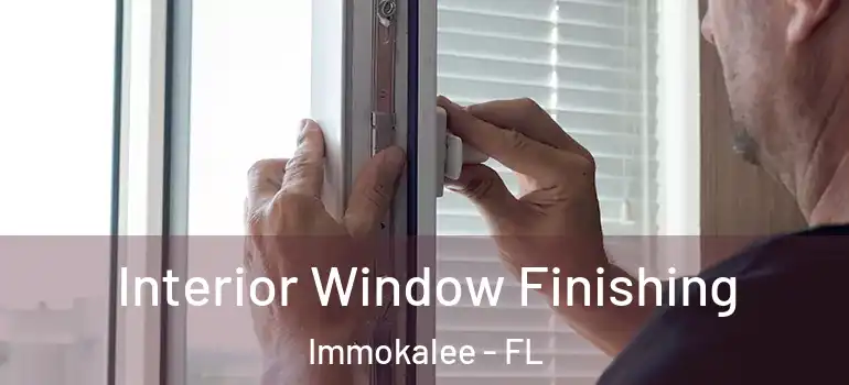  Interior Window Finishing Immokalee - FL