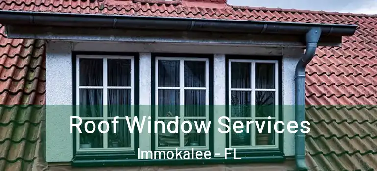  Roof Window Services Immokalee - FL