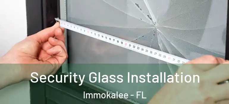  Security Glass Installation Immokalee - FL
