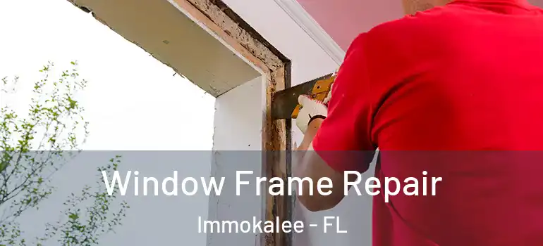  Window Frame Repair Immokalee - FL