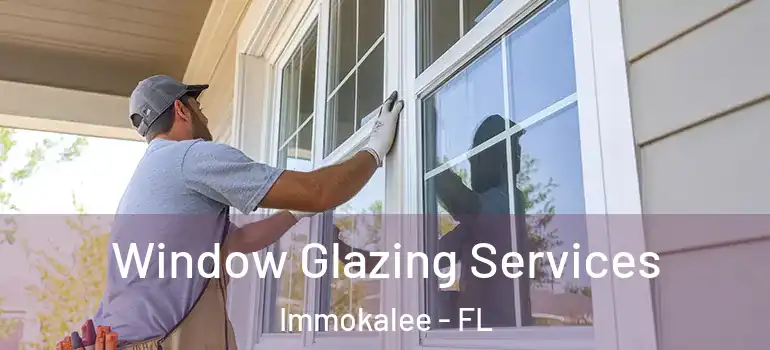  Window Glazing Services Immokalee - FL