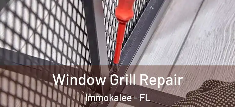  Window Grill Repair Immokalee - FL