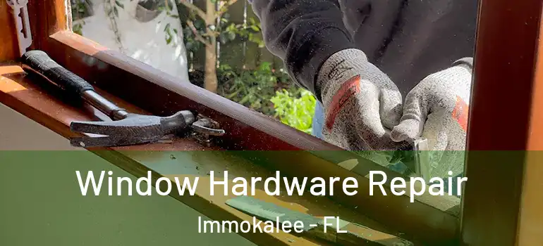  Window Hardware Repair Immokalee - FL