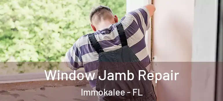  Window Jamb Repair Immokalee - FL