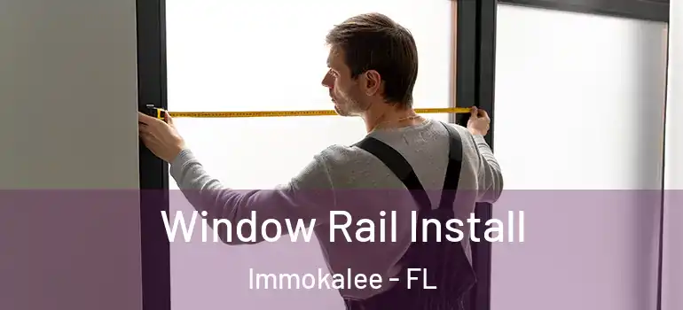  Window Rail Install Immokalee - FL