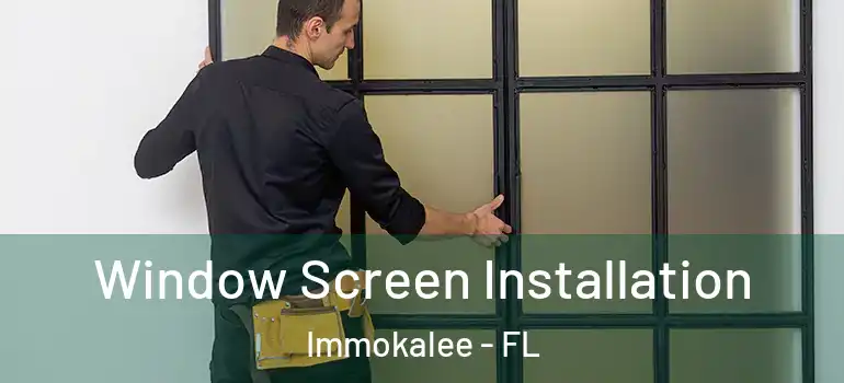  Window Screen Installation Immokalee - FL